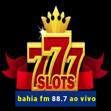 bahia fm 88.7 ao vivo